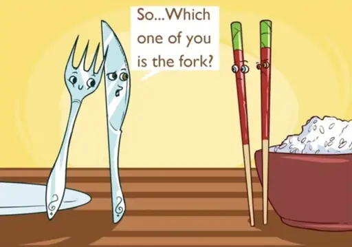 Picture of a fork and a knife talking to chopsticks. The knife asks them: "So... Which one of you is the fork?"